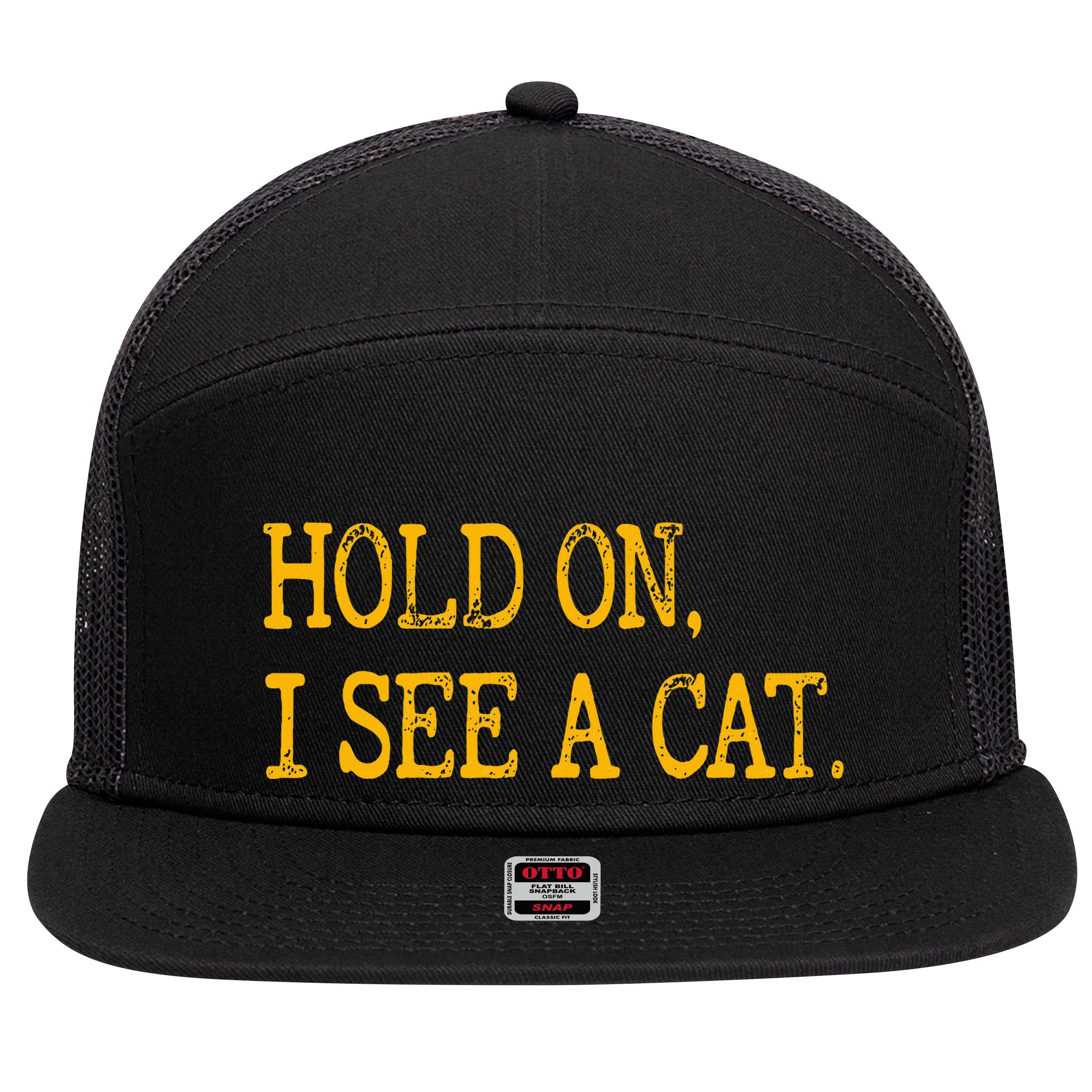 Hold On I See Cat Funny Cat Lovers Sarcastic Sayings Cats 7 Panel Mesh Trucker Snapback Hat