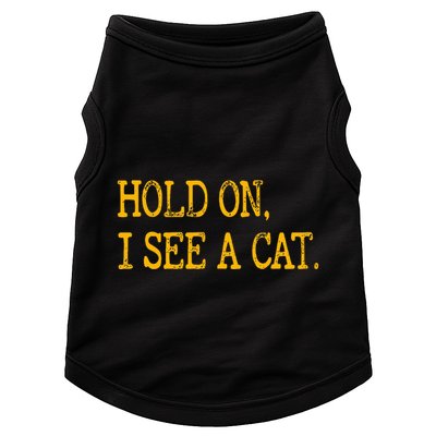 Hold On I See Cat Funny Cat Lovers Sarcastic Sayings Cats Doggie Tank