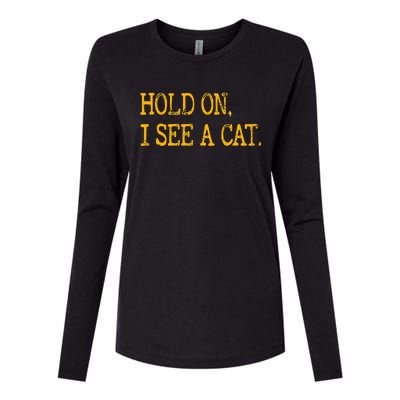 Hold On I See Cat Funny Cat Lovers Sarcastic Sayings Cats Womens Cotton Relaxed Long Sleeve T-Shirt