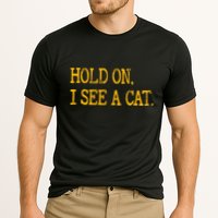 Hold On I See Cat Funny Cat Lovers Sarcastic Sayings Cats Cooling Performance Crew T-Shirt