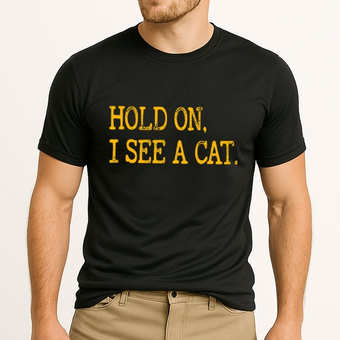 Hold On I See Cat Funny Cat Lovers Sarcastic Sayings Cats Cooling Performance Crew T-Shirt
