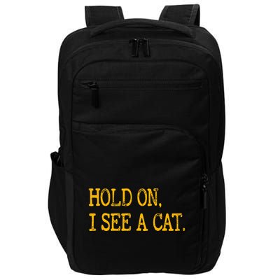 Hold On I See Cat Funny Cat Lovers Sarcastic Sayings Cats Impact Tech Backpack