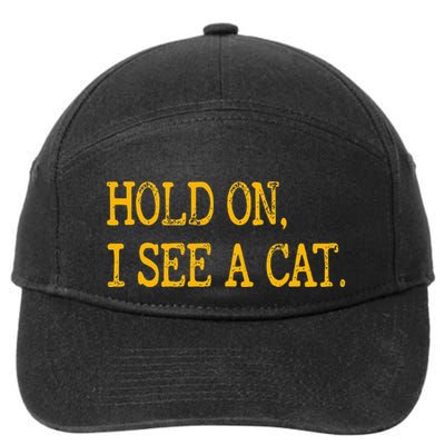 Hold On I See Cat Funny Cat Lovers Sarcastic Sayings Cats 7-Panel Snapback Hat