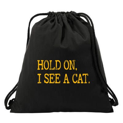 Hold On I See Cat Funny Cat Lovers Sarcastic Sayings Cats Drawstring Bag