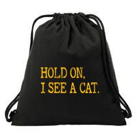 Hold On I See Cat Funny Cat Lovers Sarcastic Sayings Cats Drawstring Bag