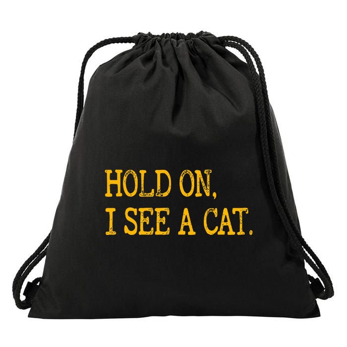 Hold On I See Cat Funny Cat Lovers Sarcastic Sayings Cats Drawstring Bag