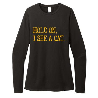 Hold On I See Cat Funny Cat Lovers Sarcastic Sayings Cats Womens CVC Long Sleeve Shirt