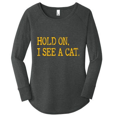 Hold On I See Cat Funny Cat Lovers Sarcastic Sayings Cats Women's Perfect Tri Tunic Long Sleeve Shirt