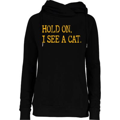 Hold On I See Cat Funny Cat Lovers Sarcastic Sayings Cats Womens Funnel Neck Pullover Hood