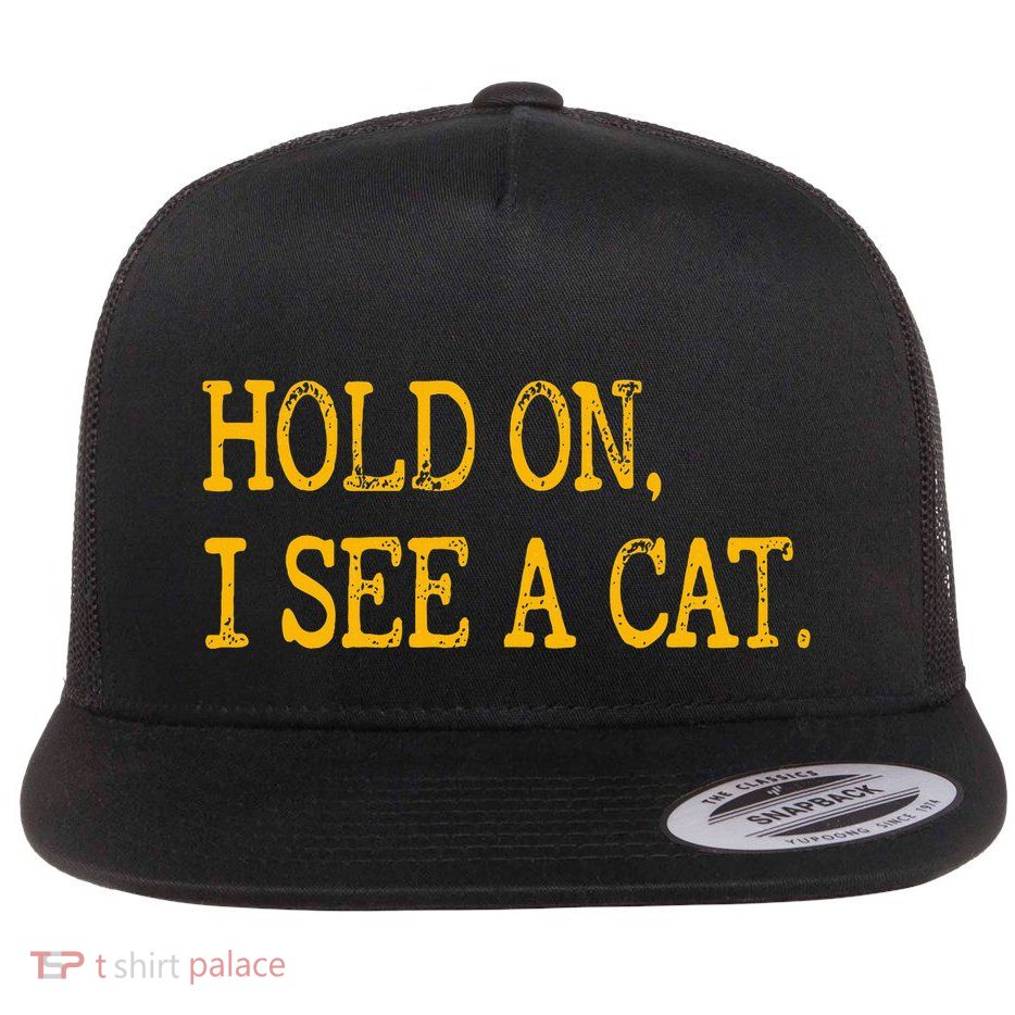 Hold On I See Cat Funny Cat Lovers Sarcastic Sayings Cats Flatbill Hat