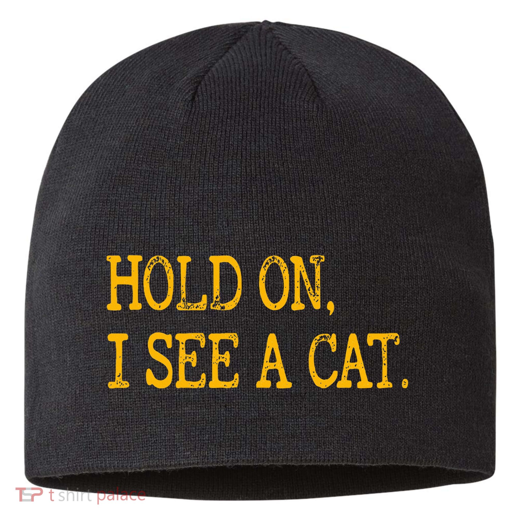 Hold On I See Cat Funny Cat Lovers Sarcastic Sayings Cats Sustainable Beanie