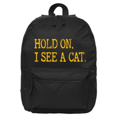 Hold On I See Cat Funny Cat Lovers Sarcastic Sayings Cats 16 in Basic Backpack