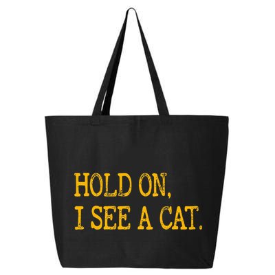 Hold On I See Cat Funny Cat Lovers Sarcastic Sayings Cats 25L Jumbo Tote