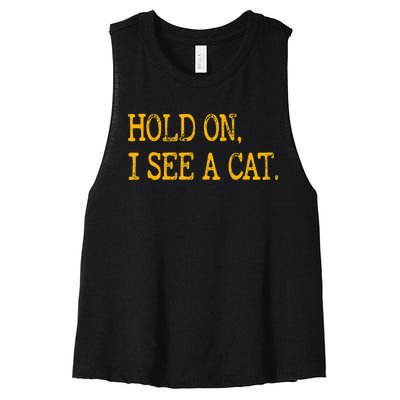 Hold On I See Cat Funny Cat Lovers Sarcastic Sayings Cats Women's Racerback Cropped Tank