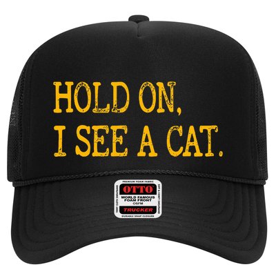 Hold On I See Cat Funny Cat Lovers Sarcastic Sayings Cats Trucker Hat