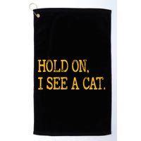 Hold On I See Cat Funny Cat Lovers Sarcastic Sayings Cats Golf Towel