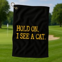 Hold On I See Cat Funny Cat Lovers Sarcastic Sayings Cats Golf Towel