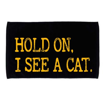 Hold On I See Cat Funny Cat Lovers Sarcastic Sayings Cats Microfiber Hand Towel