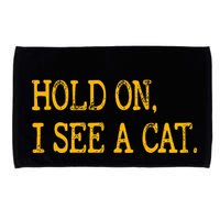 Hold On I See Cat Funny Cat Lovers Sarcastic Sayings Cats Microfiber Hand Towel
