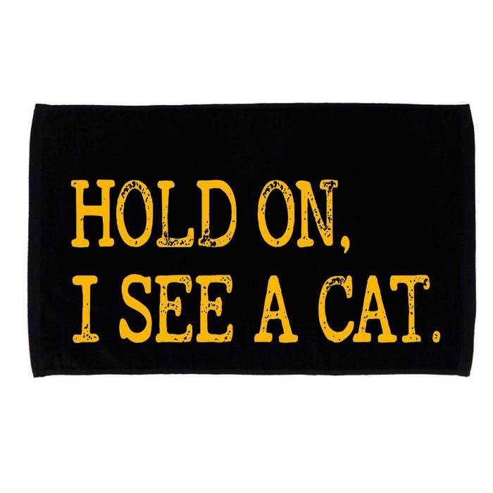 Hold On I See Cat Funny Cat Lovers Sarcastic Sayings Cats Microfiber Hand Towel