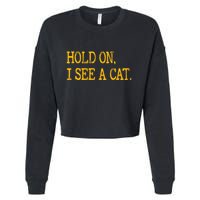 Hold On I See Cat Funny Cat Lovers Sarcastic Sayings Cats Cropped Pullover Crew