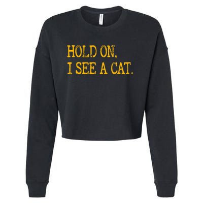 Hold On I See Cat Funny Cat Lovers Sarcastic Sayings Cats Cropped Pullover Crew