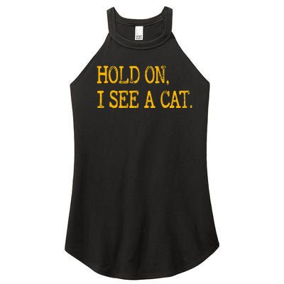 Hold On I See Cat Funny Cat Lovers Sarcastic Sayings Cats Women's Perfect Tri Rocker Tank