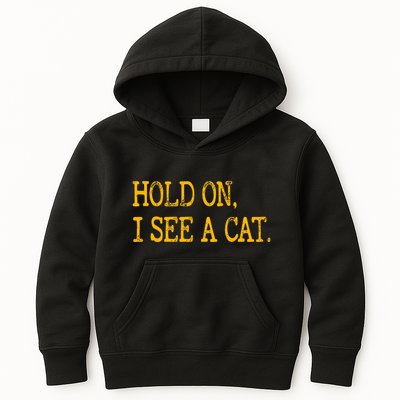Hold On I See Cat Funny Cat Lovers Sarcastic Sayings Cats Kids Hoodie