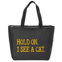 Hold On I See Cat Funny Cat Lovers Sarcastic Sayings Cats Zip Tote Bag
