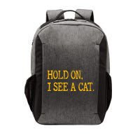 Hold On I See Cat Funny Cat Lovers Sarcastic Sayings Cats Vector Backpack