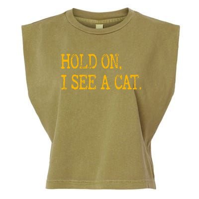 Hold On I See Cat Funny Cat Lovers Sarcastic Sayings Cats Garment-Dyed Women's Muscle Tee