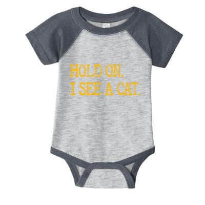 Hold On I See Cat Funny Cat Lovers Sarcastic Sayings Cats Infant Baby Jersey Bodysuit