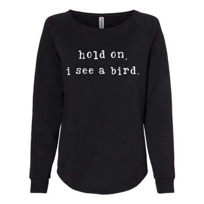 Hold On I See A Bird Funny Bird Mom MotherS Day Bird Lovers Womens California Wash Sweatshirt