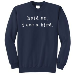 Hold On I See A Bird Funny Bird Mom MotherS Day Bird Lovers Sweatshirt