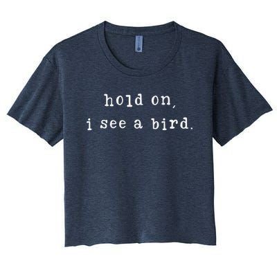 Hold On I See A Bird Funny Bird Mom MotherS Day Bird Lovers Women's Crop Top Tee