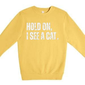 Hold On I See A Cat Premium Crewneck Sweatshirt