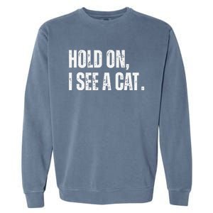 Hold On I See A Cat Garment-Dyed Sweatshirt