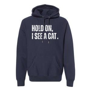 Hold On I See A Cat Premium Hoodie