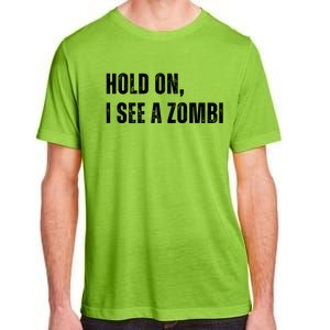 Hold On I See A Zombie Adult ChromaSoft Performance T-Shirt