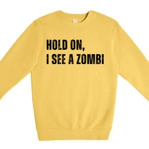 Hold On I See A Zombie Premium Crewneck Sweatshirt