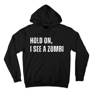 Hold On I See A Zombie Hoodie