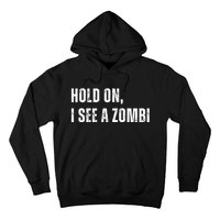 Hold On I See A Zombie Hoodie