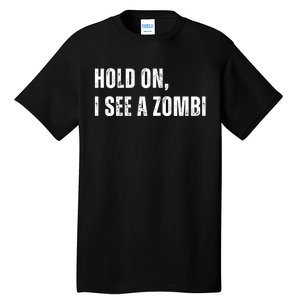 Hold On I See A Zombie Tall T-Shirt