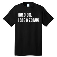 Hold On I See A Zombie Tall T-Shirt