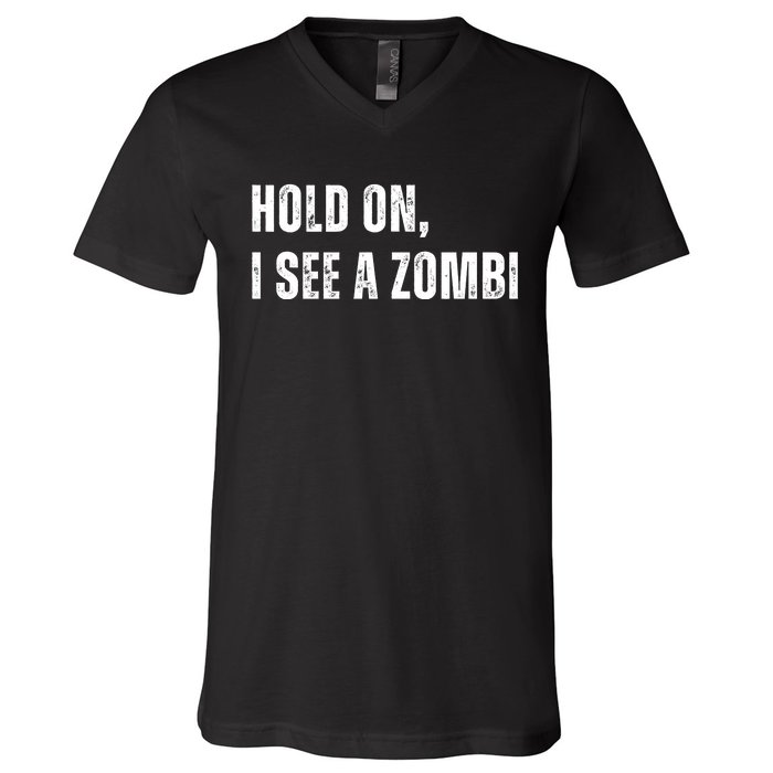 Hold On I See A Zombie V-Neck T-Shirt