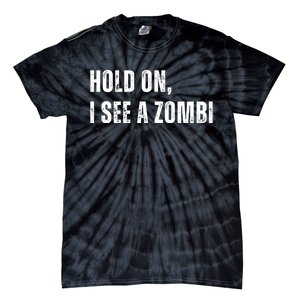 Hold On I See A Zombie Tie-Dye T-Shirt