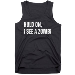 Hold On I See A Zombie Tank Top