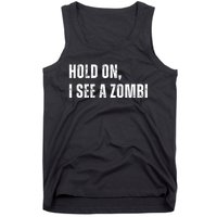 Hold On I See A Zombie Tank Top