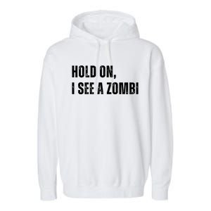 Hold On I See A Zombie Garment-Dyed Fleece Hoodie