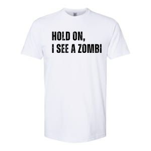 Hold On I See A Zombie Softstyle CVC T-Shirt